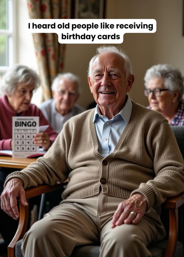 I Heard Old People Like Birthday Cards